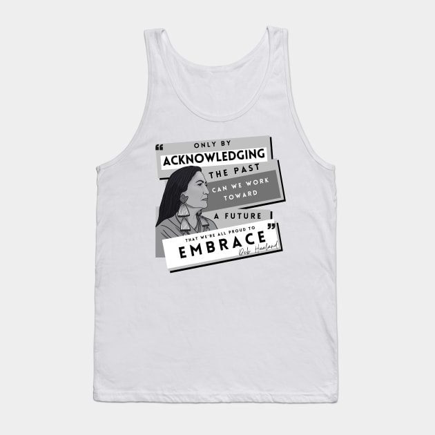 History Quote: Deb Haaland - "Only by acknowledging the past..." Tank Top by History Tees